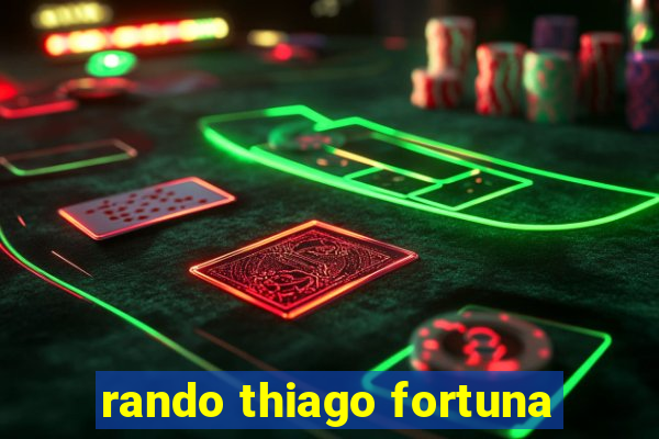 rando thiago fortuna